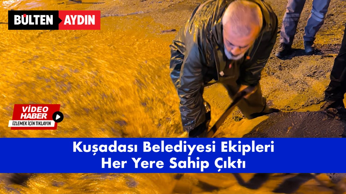 Kuşadası Belediyesi Ekipleri Her Yere Sahip Çıktı