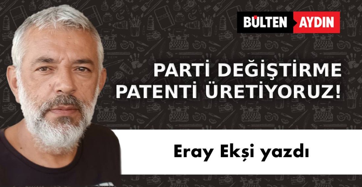 PARTİ DEĞİŞTİRME PATENTİ ÜRETİYORUZ!