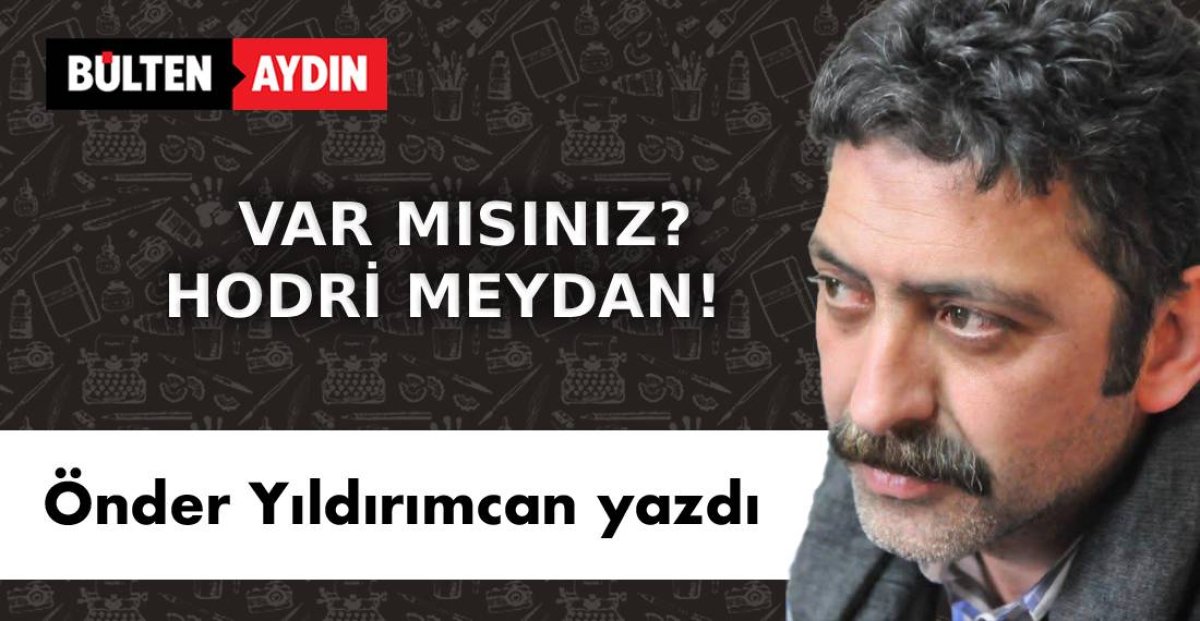 VAR MISINIZ?. HODRİ MEYDAN!