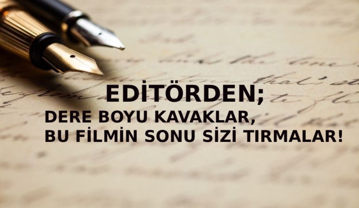 DERE BOYU KAVAKLAR, BU FİLMİN SONU SİZİ TIRMALAR!
