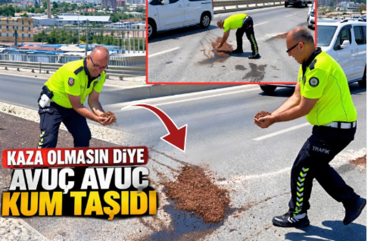 KAZA OLMASIN DİYE AVUÇ AVUÇ KUM TAŞIDI..