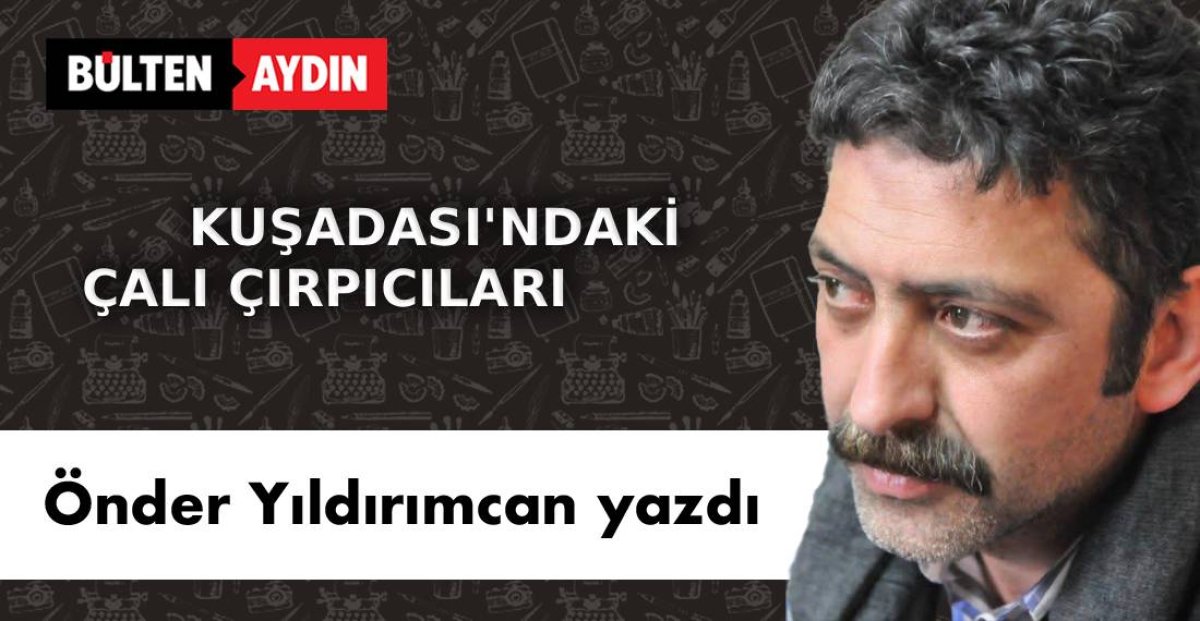 KUŞADASI’NDAKİ ÇALI ÇIRPICILARI