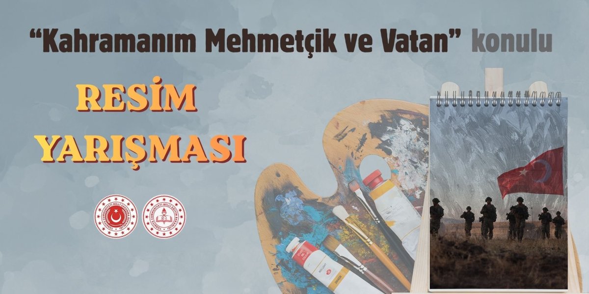 ÜLKE GENELİNDE 'KAHRAMANIM MEHMETÇİK VE VATAN' KONULU RESİM YARIŞMASI DÜZENLENECEK